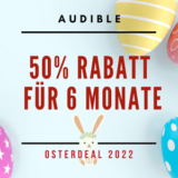 50% Rabatt für 6 Monate - Audible Osterdeal 2022